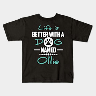 Life Is Better With A Dog Named Ollie Kids T-Shirt